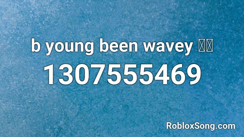 b young been wavey 🔥🔥 Roblox ID