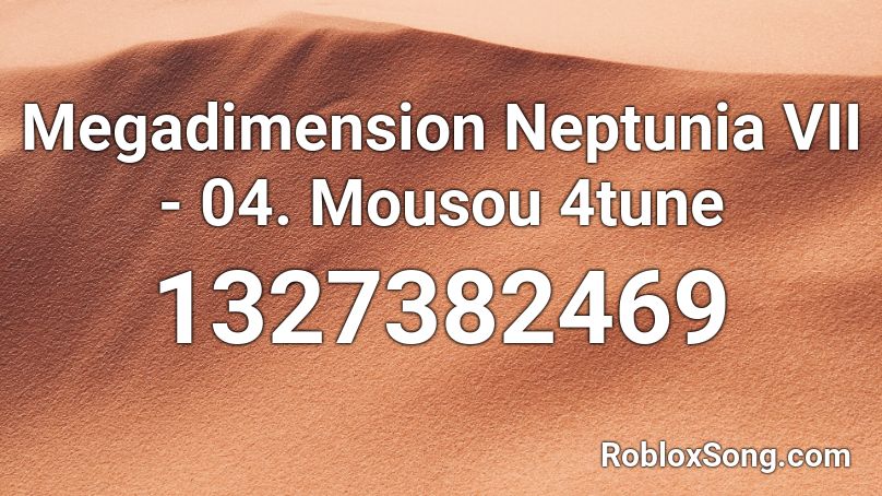 Megadimension Neptunia VII - 04. Mousou 4tune Roblox ID