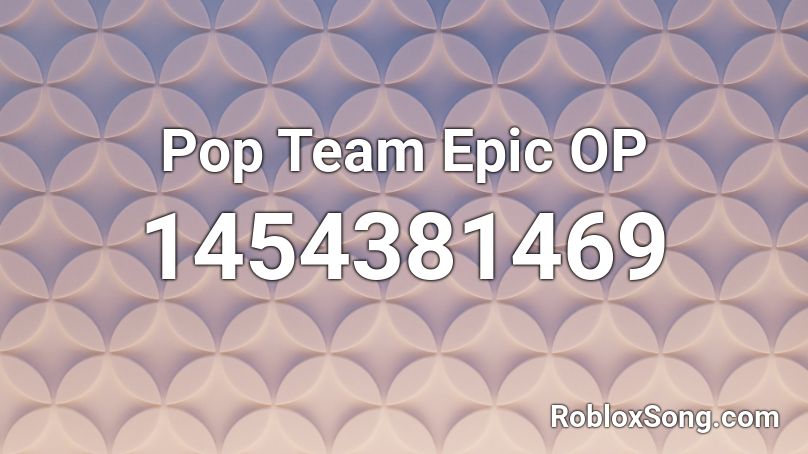 Pop Team Epic Op Roblox Id Roblox Music Codes - team 10 diss roblox