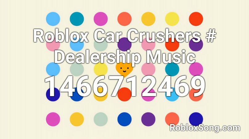 Roblox Car Crushers # Dealership Music Roblox ID