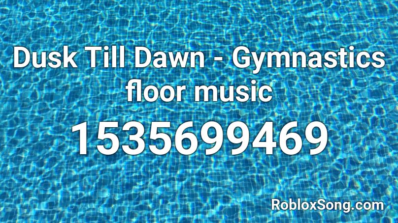 Dusk Till Dawn Gymnastics Floor Music Roblox Id Roblox Music Codes - roblox code dusk till dawn brooks remix