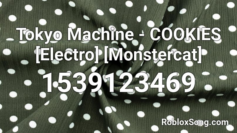Tokyo Machine - COOKIES [Electro] [Monstercat] Roblox ID