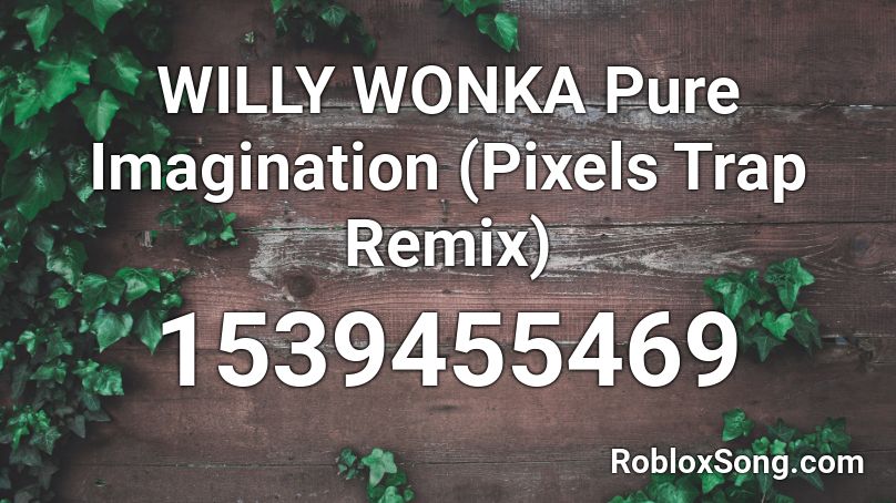 WILLY WONKA Pure Imagination (Pixels Trap Remix) Roblox ID