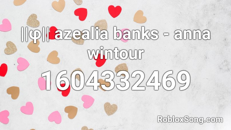 ||φ|| azealia banks - anna wintour Roblox ID