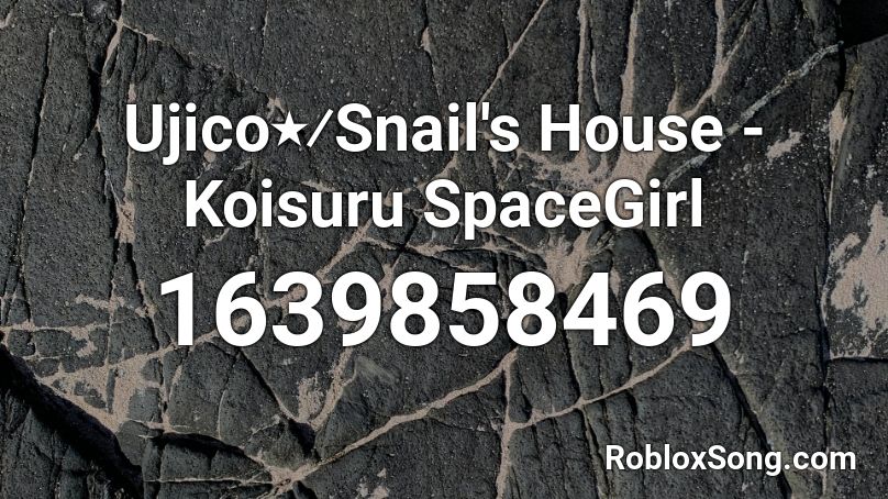Ujico٭⁄Snail's House - Koisuru SpaceGirl Roblox ID