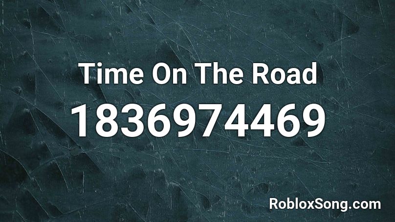 Time On The Road Roblox ID