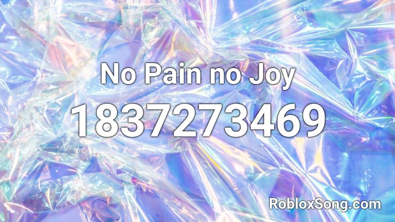 No Pain no Joy Roblox ID