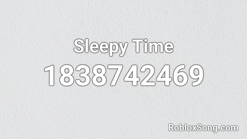 Sleepy Time Roblox ID