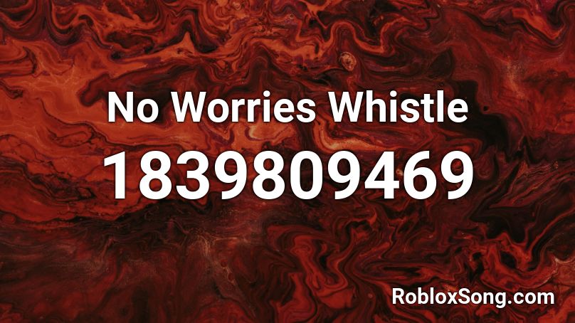 No Worries Whistle Roblox ID