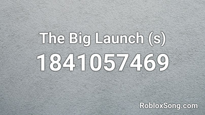 The Big Launch (s) Roblox ID
