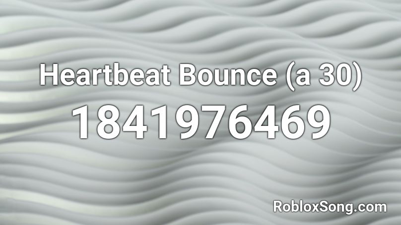 Heartbeat Bounce (a 30) Roblox ID