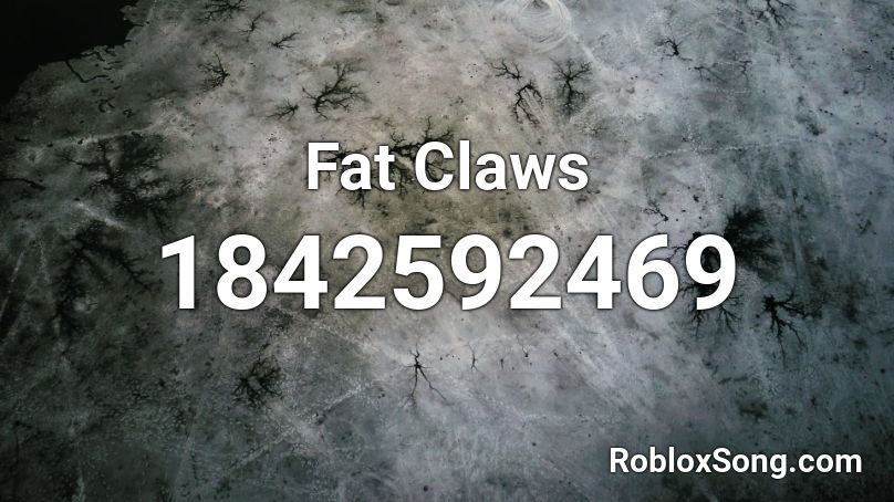 Fat Claws Roblox ID
