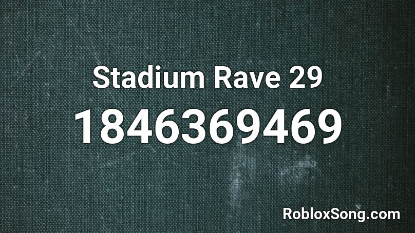 Stadium Rave 29 Roblox ID