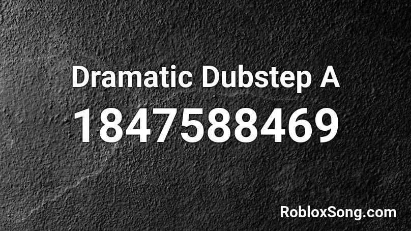 Dramatic Dubstep A Roblox ID