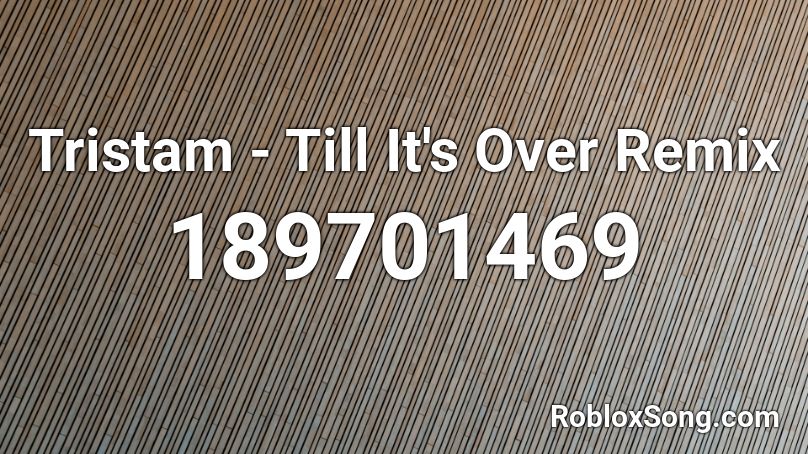 Tristam - Till It's Over Remix Roblox ID