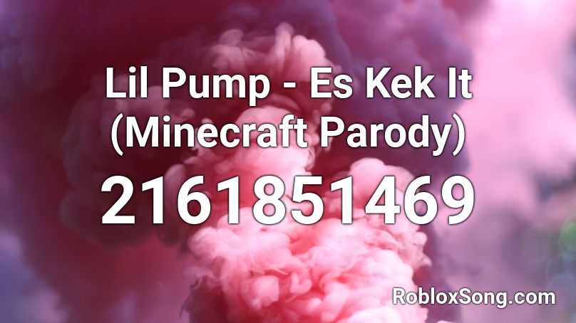 Lil Pump - Es Kek It (Minecraft Parody)  Roblox ID