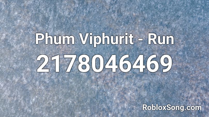 Phum Viphurit - Run Roblox ID