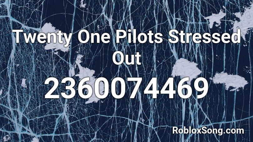 Twenty One Pilots Stressed Out Roblox Id Roblox Music Codes - twenty one pilots stressed out roblox music video
