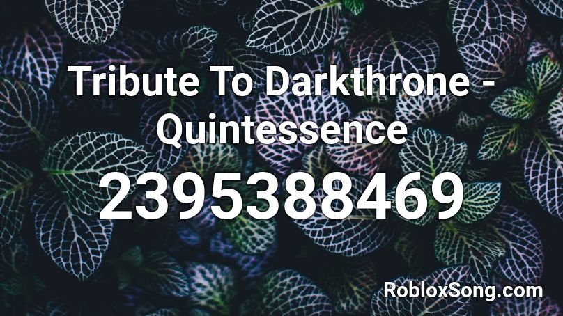 Tribute To Darkthrone - Quintessence Roblox ID