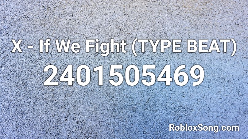 X If We Fight Type Beat Roblox Id Roblox Music Codes - new patek roblox id