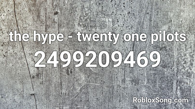 The Hype Twenty One Pilots Roblox Id Roblox Music Codes - 21 pilots song roblox code