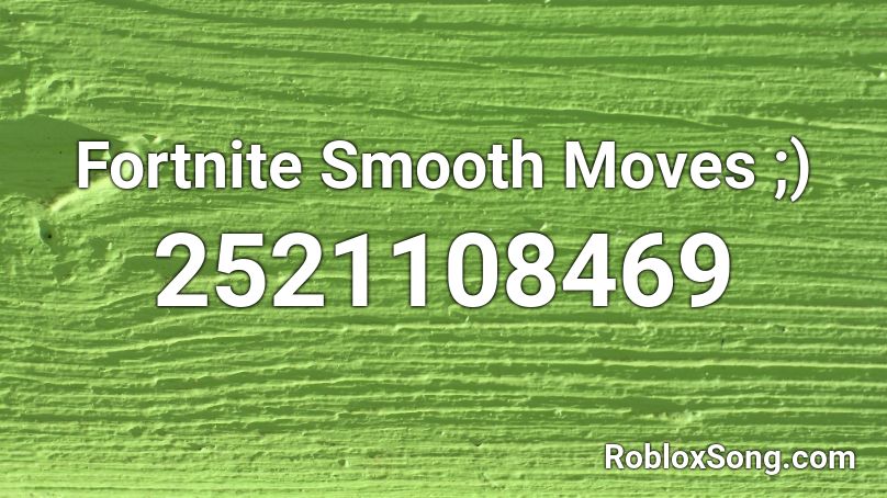 Fortnite Smooth Moves ;) Roblox ID