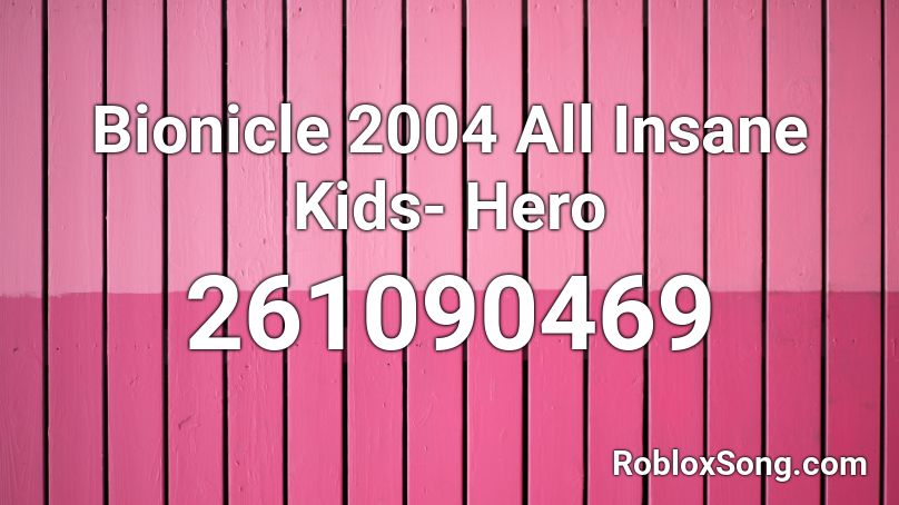 Bionicle 2004 All Insane Kids- Hero  Roblox ID