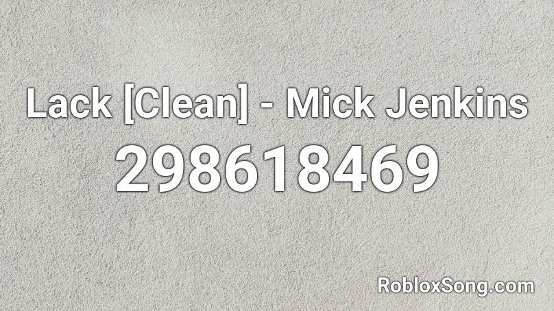 Lack [Clean] - Mick Jenkins Roblox ID