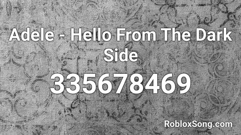 Adele Hello From The Dark Side Roblox Id Roblox Music Codes - roblox darkside song id