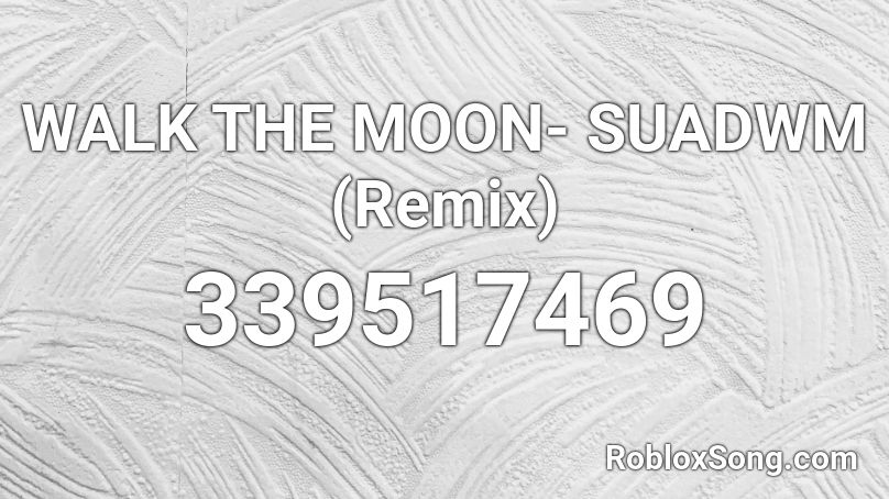 WALK THE MOON- SUADWM (Remix) Roblox ID