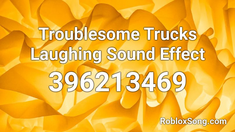 Troublesome Trucks Laughing Sound Effect Roblox ID