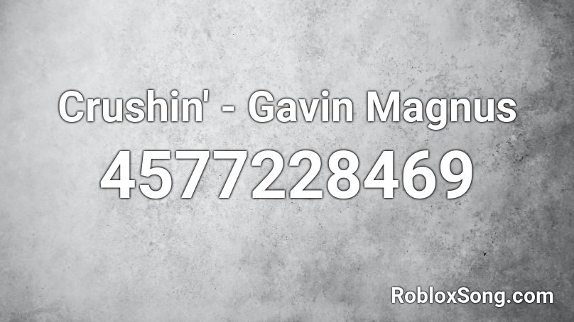 Crushin' - Gavin Magnus Roblox ID