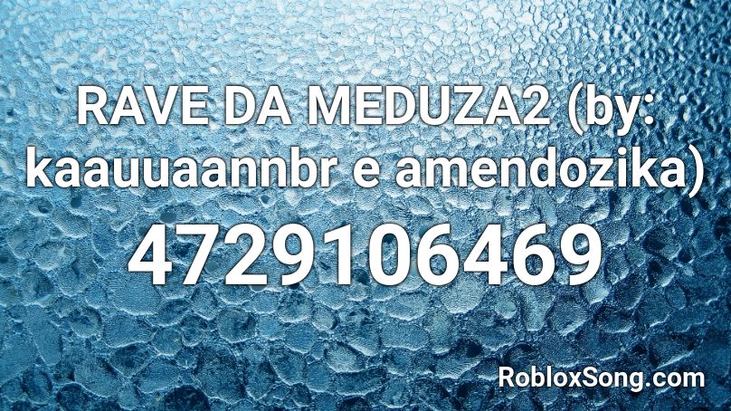 Rave Da Meduza2 By Kaauuaannbr E Amendozika Roblox Id Roblox Music Codes - nugget in a biscuit song id for roblox