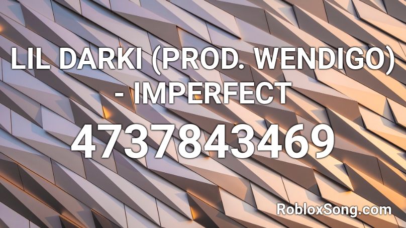 LIL DARKI (PROD. WENDIGO) - IMPERFECT Roblox ID