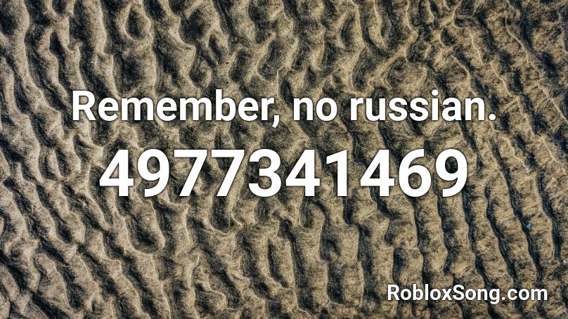 Remember, no russian. Roblox ID