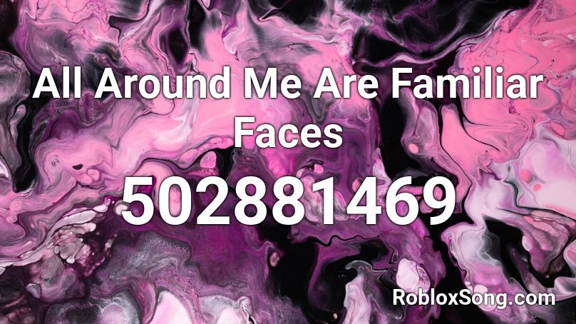 All Around Me Are Familiar Faces  Roblox ID