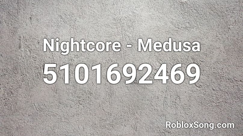 Nightcore - Medusa Roblox ID