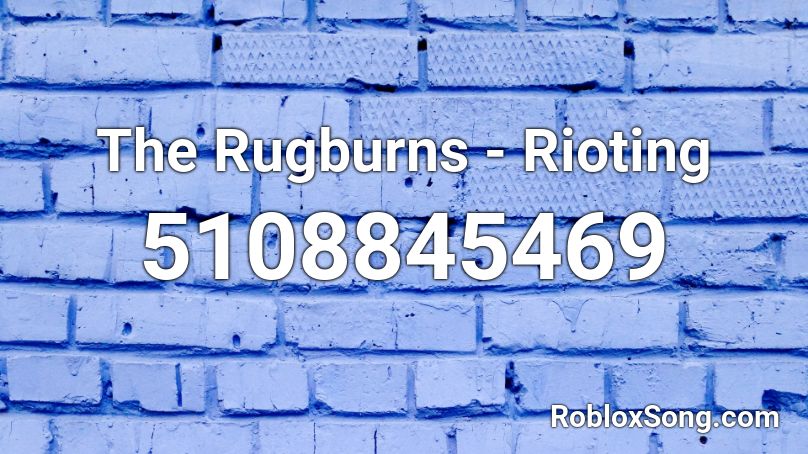 The Rugburns - Rioting Roblox ID