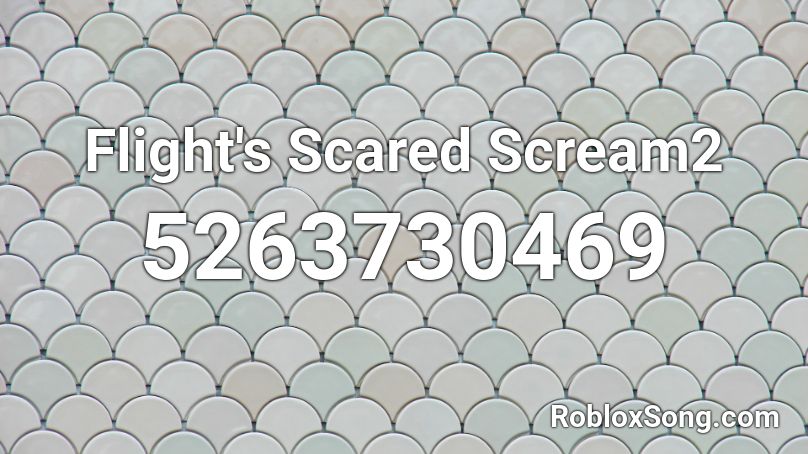 Flight's Scared Scream2 Roblox ID