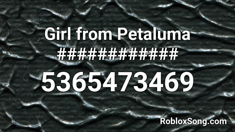 Girl from Petaluma ############ Roblox ID