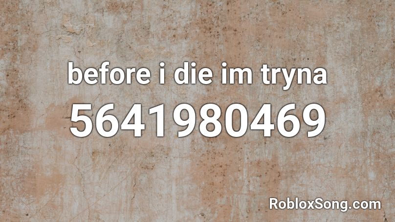 Before I Die Im Tryna Roblox Id Roblox Music Codes - jealous baby roblox