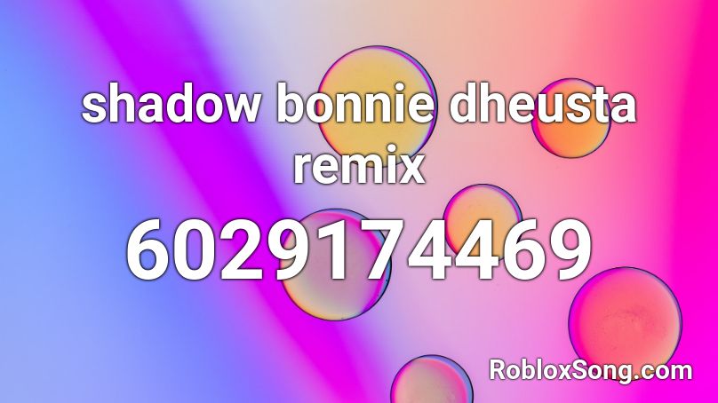 Shadow Bonnie Dheusta Remix Roblox Id Roblox Music Codes - bonnie song roblox id