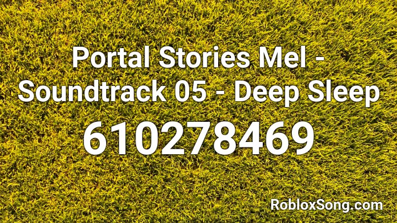Portal Stories Mel - Soundtrack  05 - Deep Sleep Roblox ID