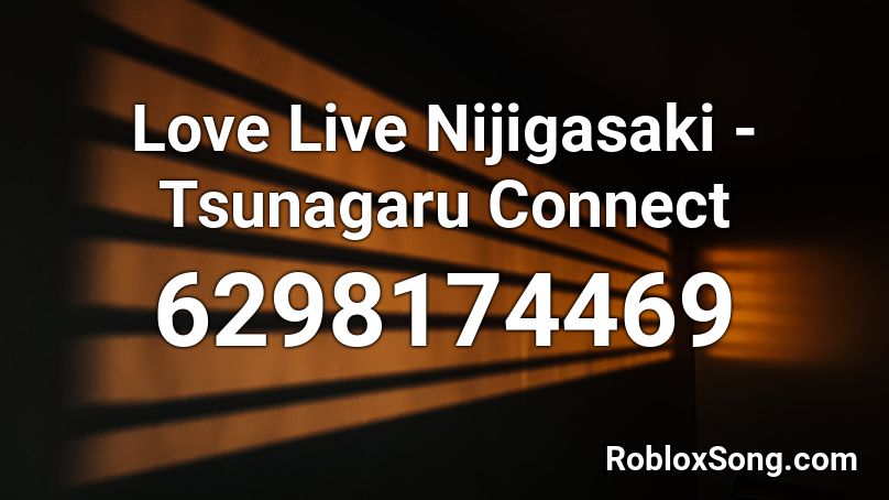 Love Live Nijigasaki - Tsunagaru Connect Roblox ID