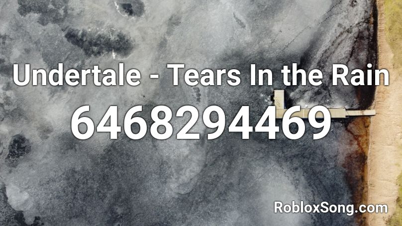 Undertale - Tears In the Rain Roblox ID