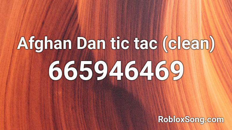 Afghan Dan tic tac (clean) Roblox ID