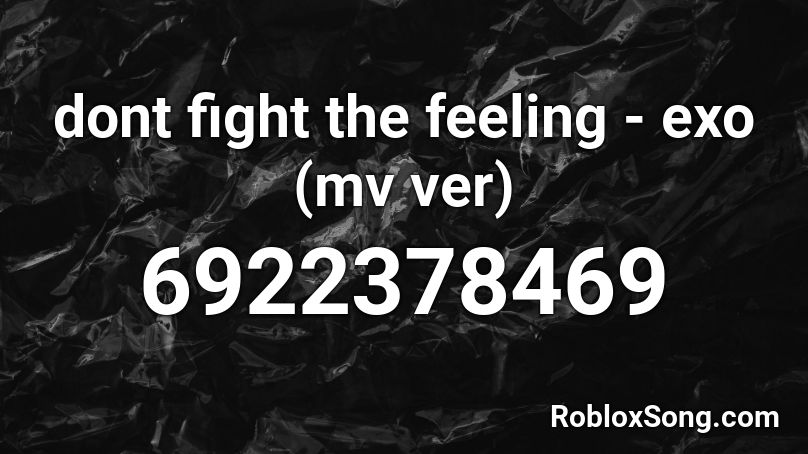 dont fight the feeling - exo (FULL MV) Roblox ID