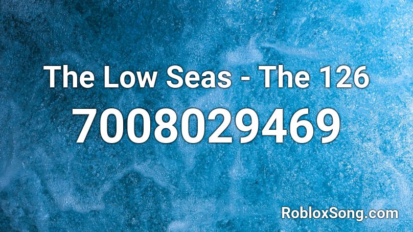 The Low Seas - The 126 Roblox ID