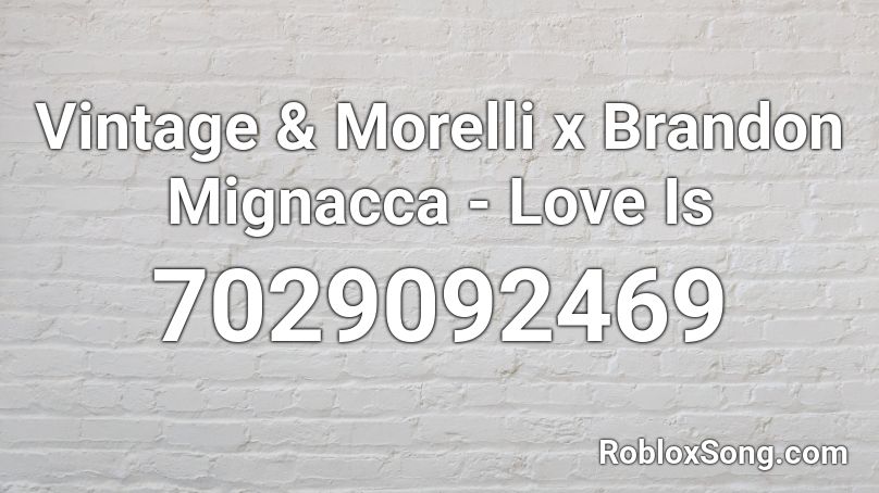 Vintage & Morelli x Brandon Mignacca - Love Is Roblox ID