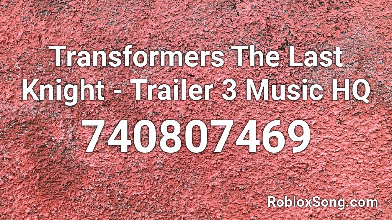 Transformers The Last Knight - Trailer 3 Music HQ  Roblox ID